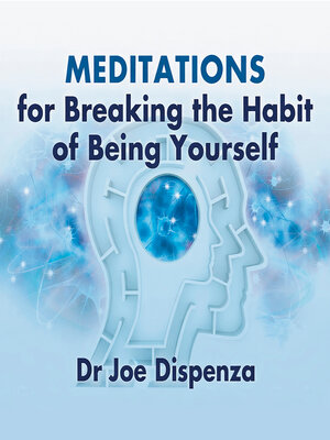cover image of Meditations for Breaking the Habit of Being Yourself